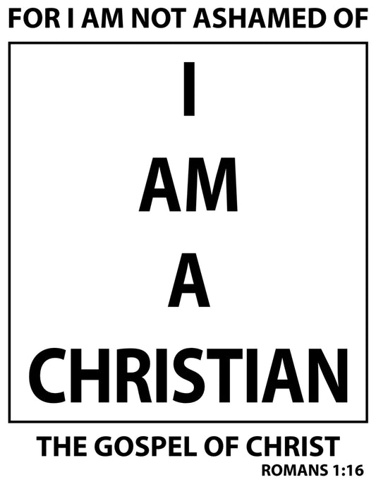 I AM A CHRISTIAN - Romans 1:16